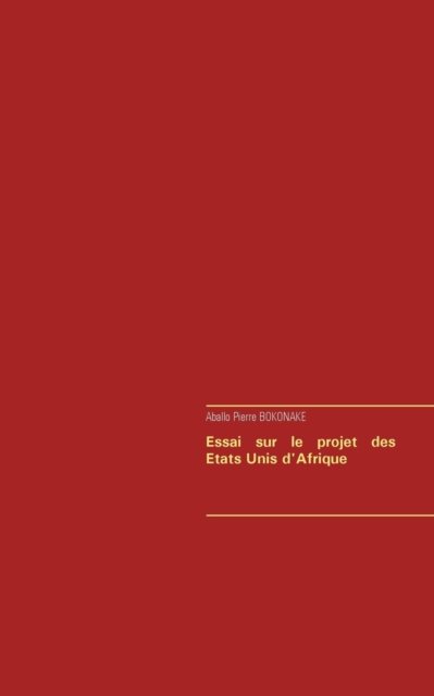 Cover for Aballo Pierre Bokonake · Essai Sur Le Projet Des Etats Unis D'afrique (Pocketbok) (2015)