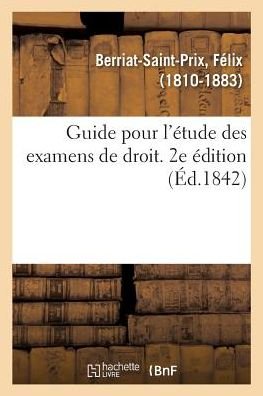 Guide Pour l'Etude Des Examens de Droit. 2e Edition - Berriat-Saint-Prix-F - Böcker - Hachette Livre - BNF - 9782329105932 - 1 september 2018