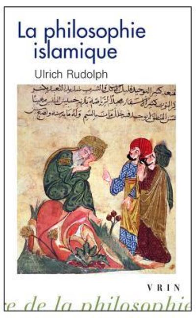 La Philosophie Islamique - Ulrich Rudolph - Books - Librarie Philosophique J. Vrin - 9782711625932 - November 24, 2014