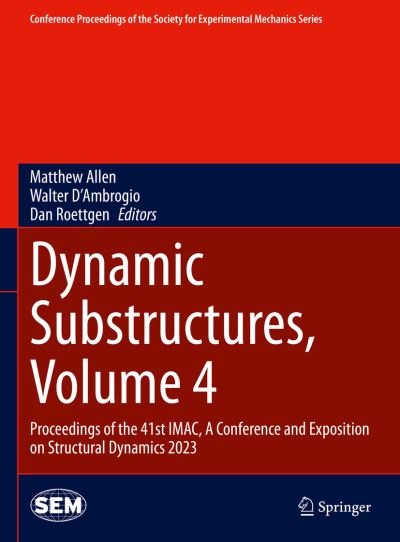 Cover for Matthew Allen · Dynamic Substructures, Volume 4: Proceedings of the 41st IMAC, A Conference and Exposition on Structural Dynamics 2023 - Conference Proceedings of the Society for Experimental Mechanics Series (Gebundenes Buch) [2024 edition] (2023)