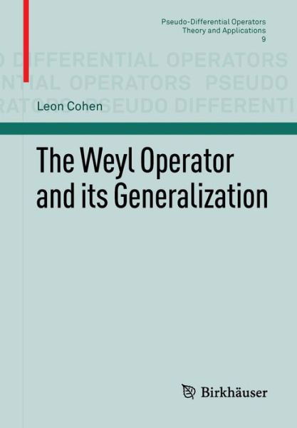 The Weyl Operator and its Generalization - Pseudo-Differential Operators - Leon Cohen - Bøger - Springer Basel - 9783034802932 - 12. december 2012