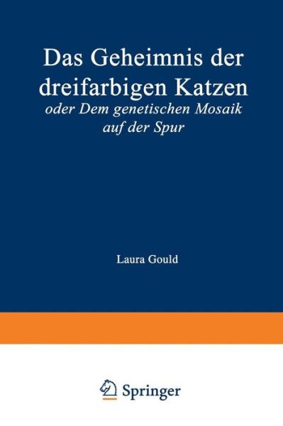 Cover for Laura Gould · Das Geheimnis Der Dreifarbigen Katzen: Oder Dem Genetischen Mosaik Auf Der Spur (Paperback Book) [1997 edition] (2014)