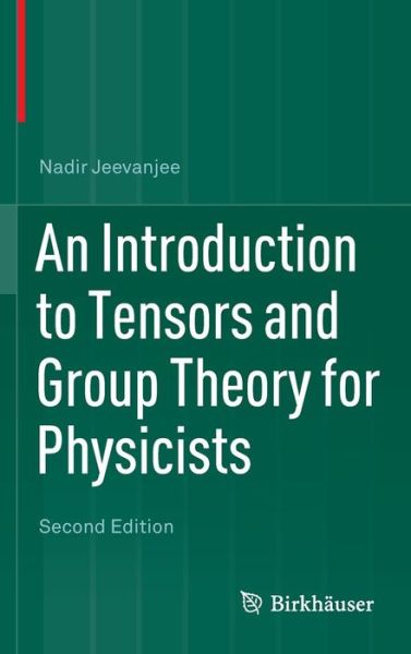 An Introduction to Tensors and Group Theory for Physicists - Nadir Jeevanjee - Books - Birkhauser Verlag AG - 9783319147932 - March 27, 2015