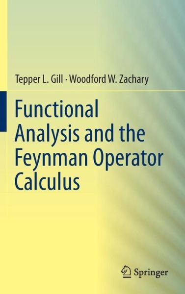 Cover for Tepper Gill · Functional Analysis and the Feynman Operator Calculus (Hardcover Book) [1st ed. 2016 edition] (2016)