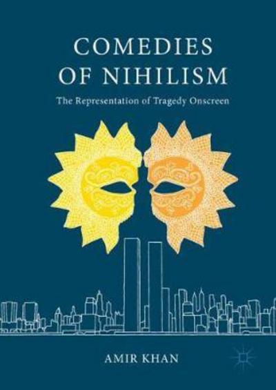 Cover for Amir Khan · Comedies of Nihilism: The Representation of Tragedy Onscreen (Hardcover Book) [1st ed. 2017 edition] (2018)