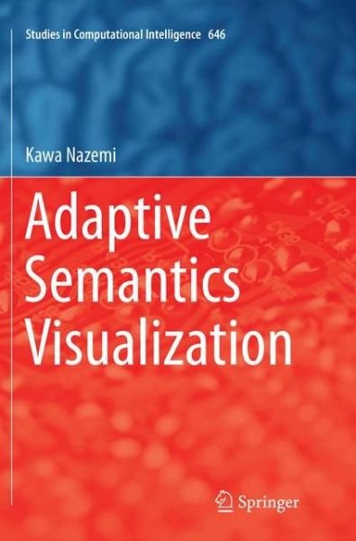 Cover for Kawa Nazemi · Adaptive Semantics Visualization - Studies in Computational Intelligence (Taschenbuch) [Softcover reprint of the original 1st ed. 2016 edition] (2018)