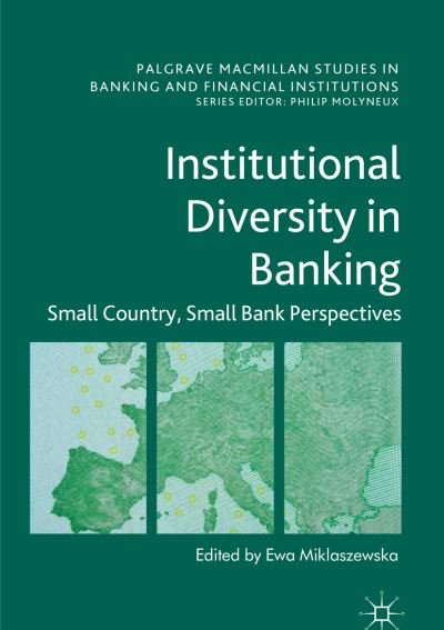 Institutional Diversity in Banking: Small Country, Small Bank Perspectives - Palgrave Macmillan Studies in Banking and Financial Institutions -  - Books - Springer International Publishing AG - 9783319824932 - April 28, 2018