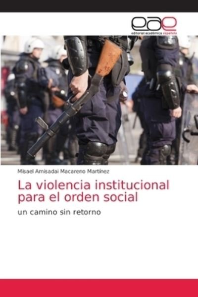 Cover for Misael Amisadai Macareno Martinez · La violencia institucional para el orden social (Paperback Book) (2021)