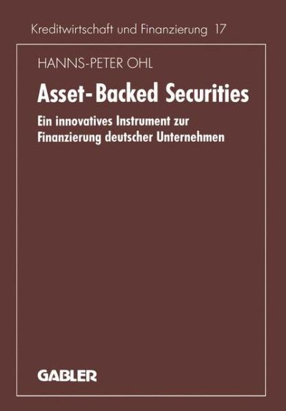 Cover for Hanns-P Ohl · Asset-Backed Securities: Ein Innovatives Instrument Zur Finanzierung Deutscher Unternehmen - Schriftenreihe Fur Kreditwirtschaft Und Finanzierung (Paperback Book) [1994 edition] (1994)