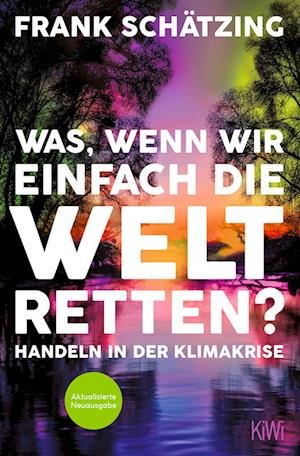 Cover for Frank Schätzing · Was, wenn wir einfach die Welt retten? (Buch) (2022)