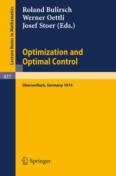 Cover for R Bulirsch · Optimization and Optimal Control: Proceedings of a Conference Held at Oberwolfach, November 17-23, 1974 - Lecture Notes in Mathematics (Paperback Book) (1975)