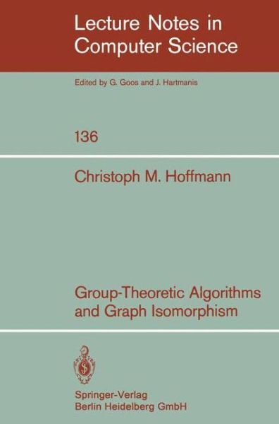 Cover for C.m. Hoffmann · Group-theoretic Algorithms and Graph Isomorphism - Lecture Notes in Computer Science (Paperback Book) (1982)