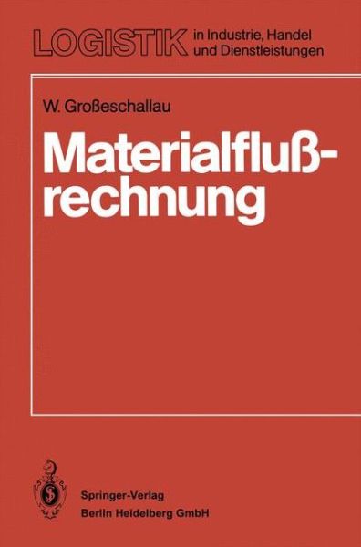 Cover for W Grosseschallau · Materialflussrechnung: Modelle Und Verfahren Zur Analyse Und Berechnung Von Materialflusssystemen - Logistik in Industrie, Handel Und Dienstleistungen (Paperback Book) [German edition] (1984)