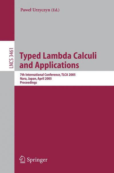 Cover for Pawel Urzyczyn · Typed Lambda Calculi and Applications: 7th International Conference, TLCA 2005, Nara, Japan, April 21-23, 2005, Proceedings - Theoretical Computer Science and General Issues (Paperback Book) [2005 edition] (2005)