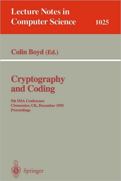 Cryptography and Coding: Fifth IMA Conference; Cirencester, UK, December 1995. Proceedings - Lecture Notes in Computer Science - Colin Boyd - Böcker - Springer-Verlag Berlin and Heidelberg Gm - 9783540606932 - 6 december 1995