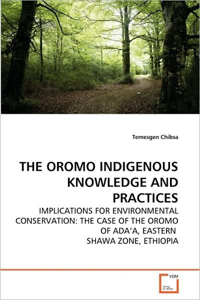 Cover for Temesgen Chibsa · The Oromo Indigenous Knowledge and Practices: Implications for Environmental Conservation: the Case of the Oromo of Ada'a, Eastern  Shawa Zone, Ethiopia (Paperback Book) (2010)