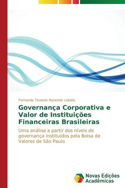 Cover for Fernanda Tavares Rezende Lobato · Governança Corporativa E Valor De Instituições Financeiras Brasileiras (Pocketbok) [Portuguese edition] (2014)