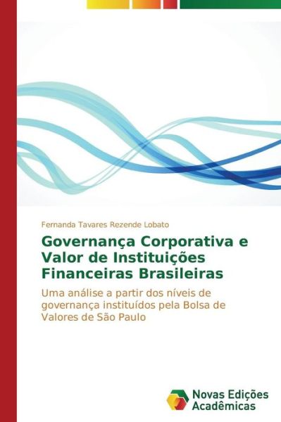 Cover for Fernanda Tavares Rezende Lobato · Governança Corporativa E Valor De Instituições Financeiras Brasileiras (Taschenbuch) [Portuguese edition] (2014)