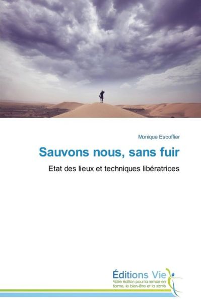 Cover for Monique Escoffier · Sauvons Nous, Sans Fuir: Etat Des Lieux et Techniques Libératrices (Paperback Book) [French edition] (2018)