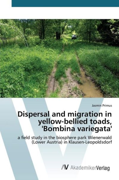 Cover for Primus Jasmin · Dispersal and Migration in Yellow-bellied Toads, 'bombina Variegata' (Paperback Book) (2015)