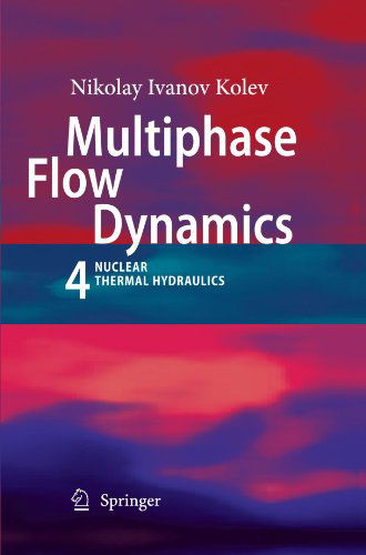 Cover for Nikolay Ivanov Kolev · Multiphase Flow Dynamics 4: Nuclear Thermal Hydraulics (Paperback Book) [Softcover Reprint of Hardcover 1st Ed. 2009 edition] (2010)