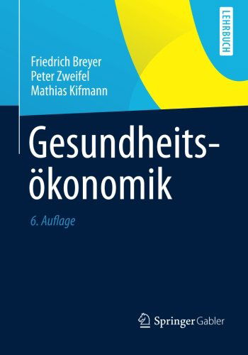 Cover for Breyer, Professor of Economics Friedrich (University of Konstanz) · Gesundheitsoekonomik - Springer-Lehrbuch (Taschenbuch) [6th 6., Vollst. Erw. U. Uberarb. Aufl. 2013 edition] (2012)