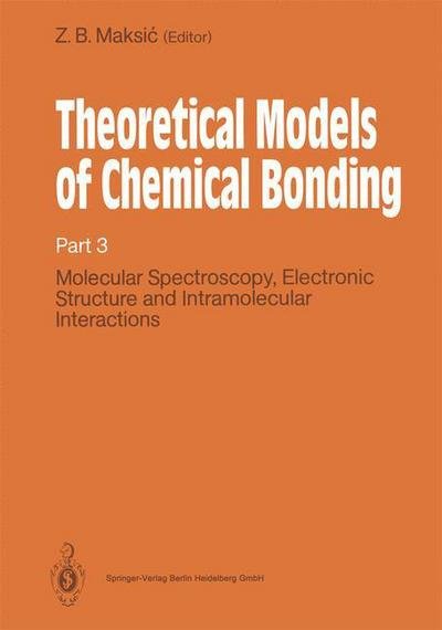 Cover for Zvonimir B Maksic · Theoretical Models of Chemical Bonding: Part 3: Molecular Spectroscopy, Electronic Structure and Intramolecular Interactions (Pocketbok) [Softcover reprint of the original 1st ed. 1991 edition] (2012)