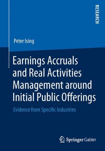 Peter Ising · Earnings Accruals and Real Activities Management around Initial Public Offerings: Evidence from Specific Industries (Pocketbok) [2014 edition] (2013)