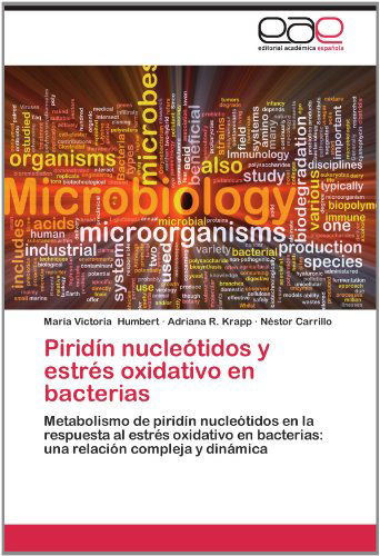 Cover for Néstor Carrillo · Piridín Nucleótidos Y Estrés Oxidativo en Bacterias: Metabolismo De Piridín Nucleótidos en La Respuesta Al Estrés Oxidativo en Bacterias: Una Relación Compleja Y Dinámica (Paperback Book) [Spanish edition] (2012)