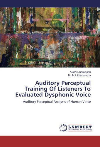Cover for Dr. B.s. Premalatha · Auditory Perceptual Training of Listeners to Evaluated Dysphonic Voice: Auditory Perceptual Analysis of Human Voice (Paperback Book) (2012)