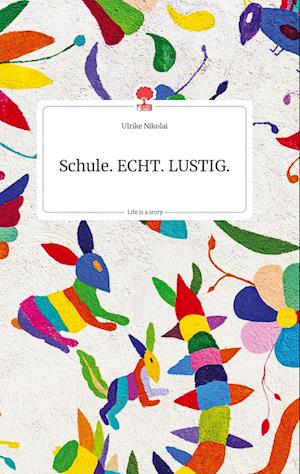 Cover for Ulrike Nikolai · Schule. ECHT. LUSTIG. Life is a Story - story.one (Hardcover Book) (2021)