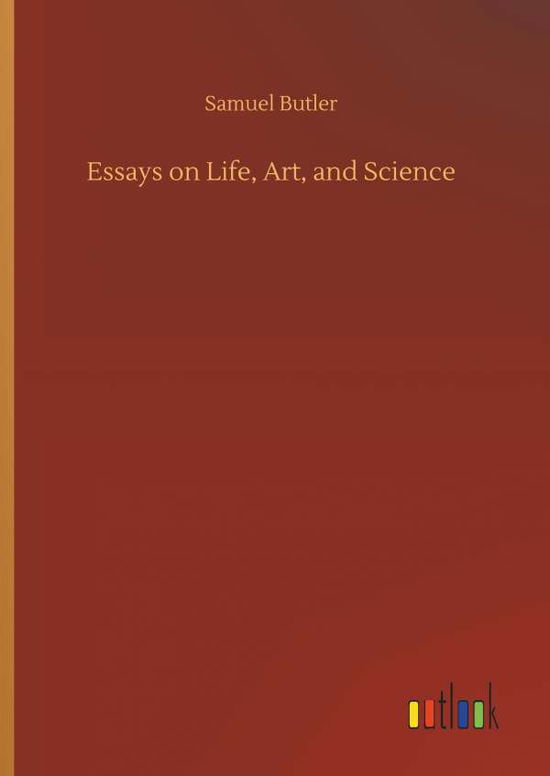 Essays on Life, Art, and Science - Butler - Książki -  - 9783734085932 - 25 września 2019