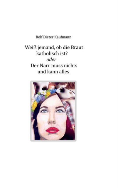 Cover for Rolf Dieter Kaufmann · Weiss jemand, ob die Braut katholisch ist? (Hardcover Book) (2017)