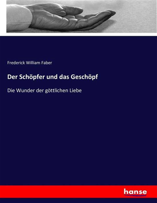 Cover for Faber · Der Schöpfer und das Geschöpf (Buch) (2016)