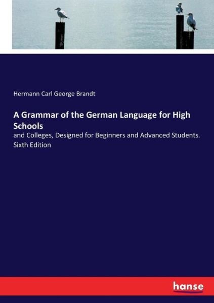 A Grammar of the German Language - Brandt - Books -  - 9783744774932 - April 12, 2017