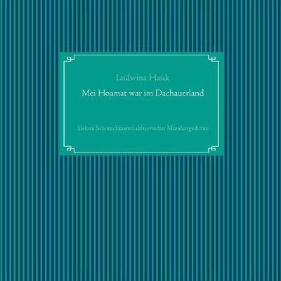 Mei Hoamat war im Dachauerland - Hauk - Libros -  - 9783744899932 - 27 de octubre de 2017