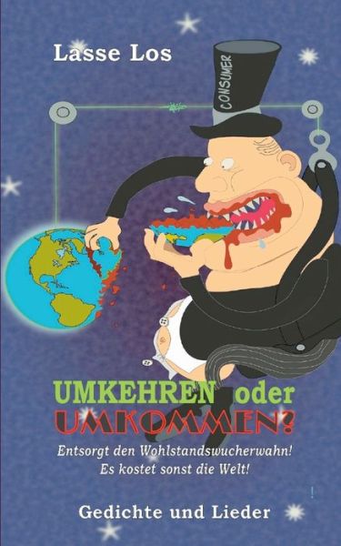 Cover for Lasse Los · UMKEHREN oder UMKOMMEN?: Entsorgt den Wohlstandswucherwahn! Es kostet sonst die Welt! (Paperback Book) (2020)