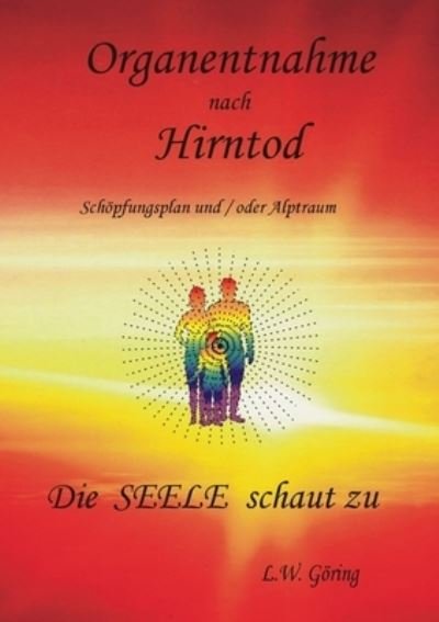 Cover for L W Goering · Organentnahme nach Hirntod: Die Seele schaut zu (Paperback Book) (2020)