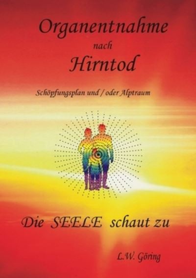 Cover for L W Goering · Organentnahme nach Hirntod: Die Seele schaut zu (Paperback Book) (2020)