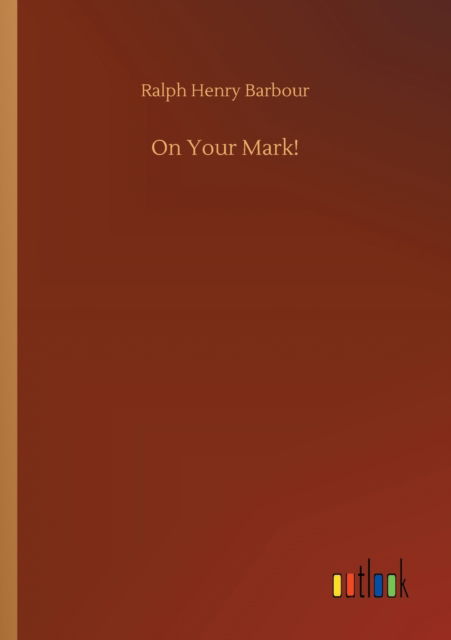 Cover for Ralph Henry Barbour · On Your Mark! (Paperback Book) (2020)