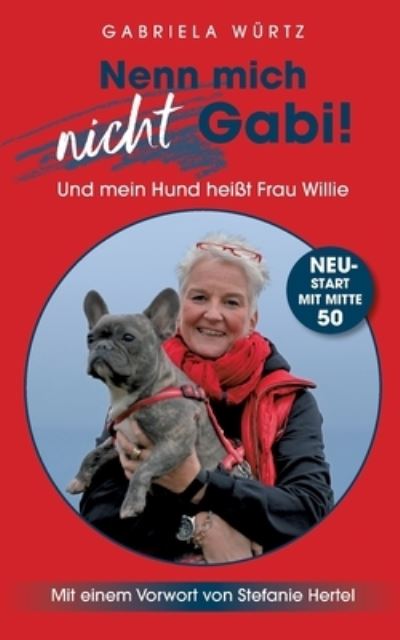 Cover for Gabriela Wurtz · Nenn mich nicht Gabi! Und mein Hund heisst Frau Willie! (Paperback Book) (2021)