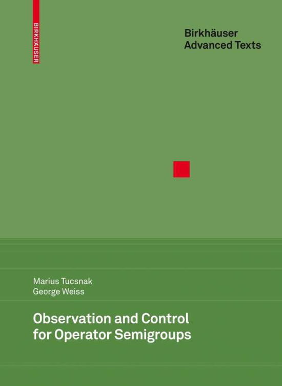 Cover for Marius Tucsnak · Observation and Control for Operator Semigroups - Birkhauser Advanced Texts / Basler Lehrbucher (Hardcover Book) [2009 edition] (2009)