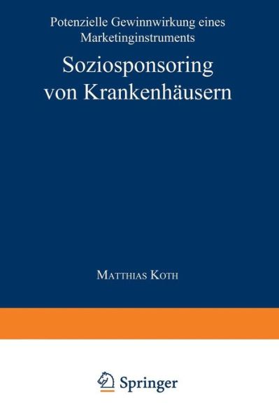 Cover for Matthias Koth · Soziosponsoring von Krankenhausern: Potenzielle Gewinnwirkung eines Marketinginstruments - DUV Wirtschaftswissenschaft (Paperback Book) [2000 edition] (2000)