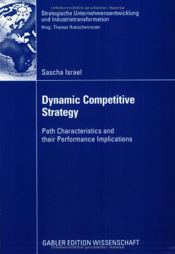 Cover for Sascha Israel · Dynamic Competitive Strategy: Path Characteristics and Their Performance Implications - Strategische Unternehmensentwicklung Und Industrietransformation (Paperback Book) [2008 edition] (2008)