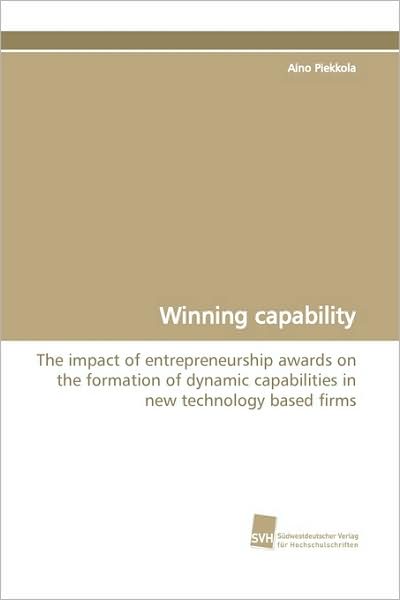 Cover for Aino Piekkola · Winning Capability: the Impact of Entrepreneurship Awards on the Formation of Dynamic Capabilities in New Technology Based Firms (Paperback Book) [1st edition] (2009)