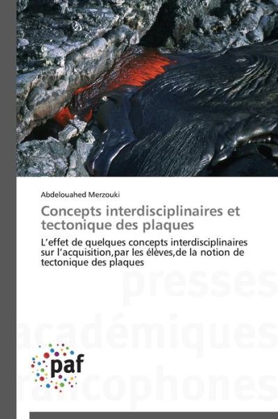 Cover for Abdelouahed Merzouki · Concepts Interdisciplinaires et Tectonique Des Plaques: L'effet De Quelques Concepts Interdisciplinaires Sur L'acquisition,par Les Élèves,de La Notion De Tectonique Des Plaques (Taschenbuch) [French edition] (2018)