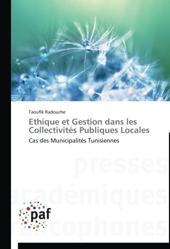 Cover for Taoufik Radouche · Ethique et Gestion Dans Les Collectivités Publiques Locales: Cas Des Municipalités Tunisiennes (Paperback Book) [French edition] (2018)
