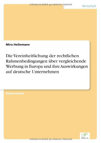 Die Vereinheitlichung der rechtlichen Rahmenbedingungen uber vergleichende Werbung in Europa und ihre Auswirkungen auf deutsche Unternehmen - Mira Heilemann - Books - Diplom.de - 9783838600932 - June 22, 1997