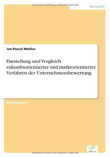 Cover for Jan-Pascal Mellies · Darstellung und Vergleich zukunftsorientierter und marktorientierter Verfahren der Unternehmensbewertung (Paperback Book) [German edition] (2003)