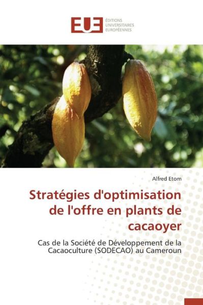 Cover for Etom Alfred · Strategies D'optimisation De L'offre en Plants De Cacaoyer (Paperback Book) (2018)